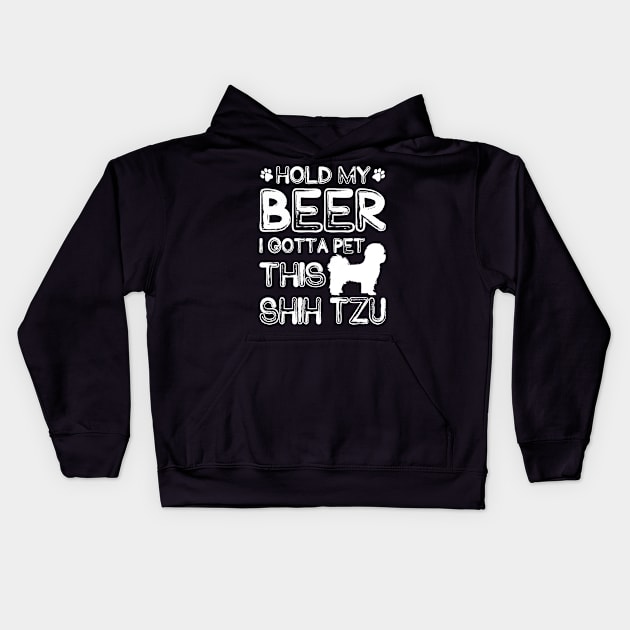 Holding My Beer I Gotta Pet This Shih Tzu Kids Hoodie by danieldamssm